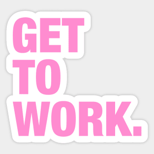 Get To Work. Sticker